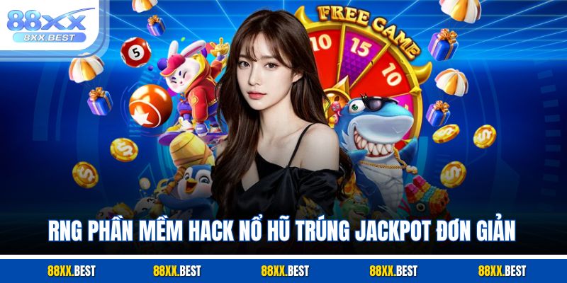 RNG phần mềm hack nổ hũ trúng jackpot đơn giản